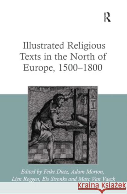 Illustrated Religious Texts in the North of Europe, 1500-1800 Feike Dietz Els Stronks Adam Morton 9781032923017 Routledge