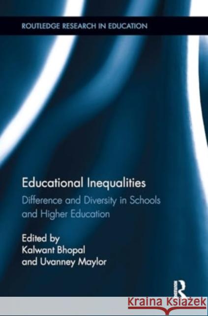 Educational Inequalities: Difference and Diversity in Schools and Higher Education Kalwant Bhopal Uvanney Maylor 9781032923031