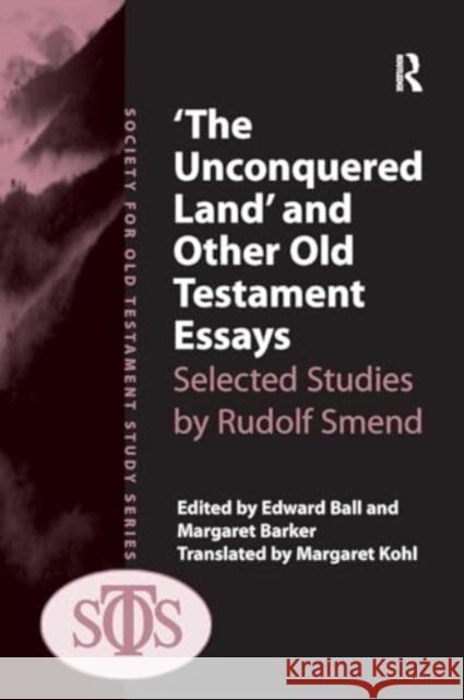 'The Unconquered Land' and Other Old Testament Essays: Selected Studies by Rudolf Smend Margaret Barker Edward Ball 9781032923093