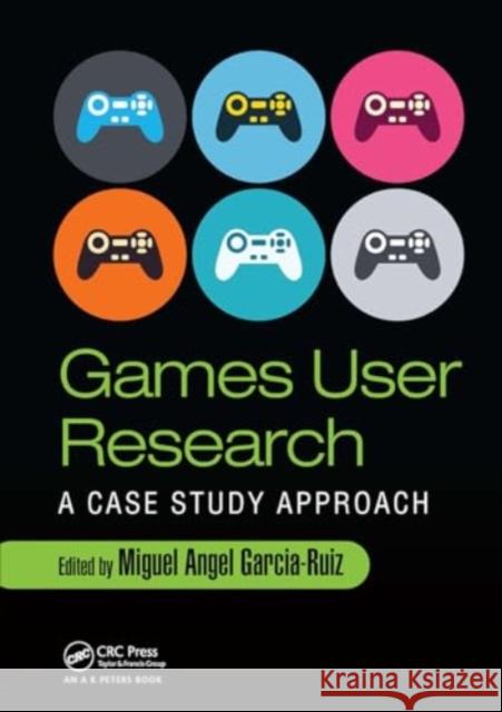 Games User Research: A Case Study Approach Miguel Angel Garcia-Ruiz 9781032923208