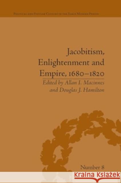 Jacobitism, Enlightenment and Empire, 1680-1820 Douglas J. Hamilton 9781032923215