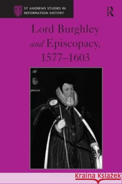 Lord Burghley and Episcopacy, 1577-1603 Brett Usher 9781032923239 Routledge