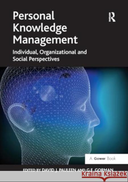 Personal Knowledge Management: Individual, Organizational and Social Perspectives David J. Pauleen G. E. Gorman 9781032923338