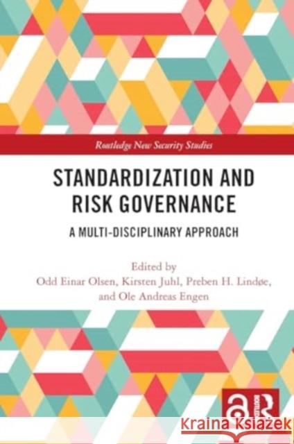 Standardization and Risk Governance: A Multi-Disciplinary Approach Odd Einar Olsen Kirsten Juhl Preben H. Lind?e 9781032923390 Routledge