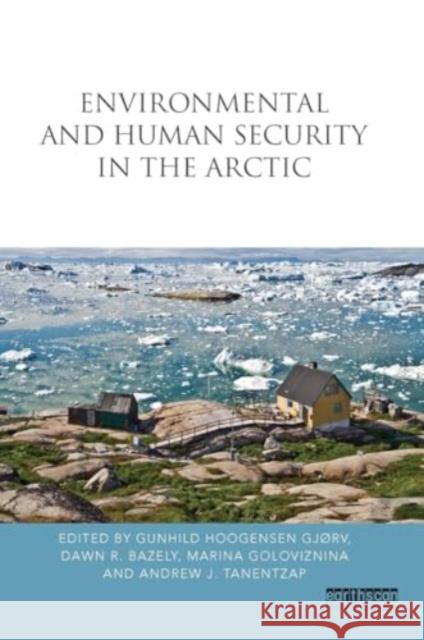 Environmental and Human Security in the Arctic Gunhild Hoogense Dawn Bazely Marina Goloviznina 9781032923451 Routledge