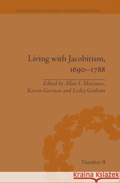 Living with Jacobitism, 1690-1788: The Three Kingdoms and Beyond Allan I. MacInnes Lesley Graham Kieran German 9781032923505