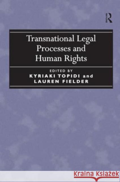 Transnational Legal Processes and Human Rights Lauren Fielder Kyriaki Topidi 9781032923536 Routledge