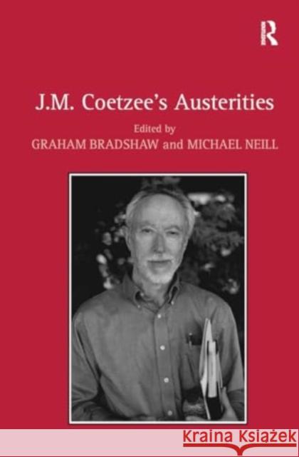 J.M. Coetzee's Austerities Graham Bradshaw Michael Neill 9781032923550 Routledge