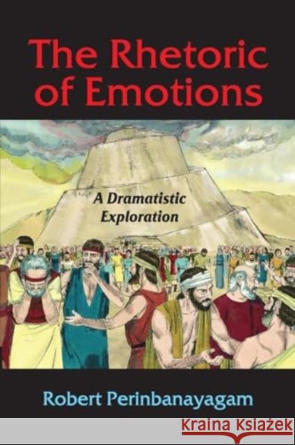 The Rhetoric of Emotions: A Dramatistic Exploration Robert Perinbanayagam 9781032923697 Routledge