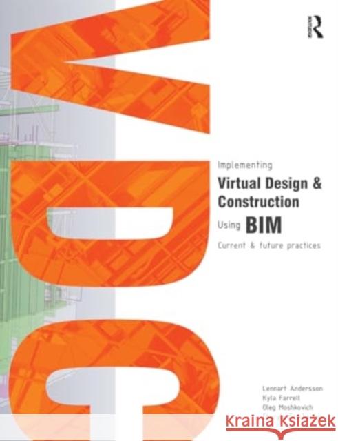 Implementing Virtual Design and Construction Using Bim: Current and Future Practices Lennart Andersson Kyla Farrell Oleg Moshkovich 9781032923727