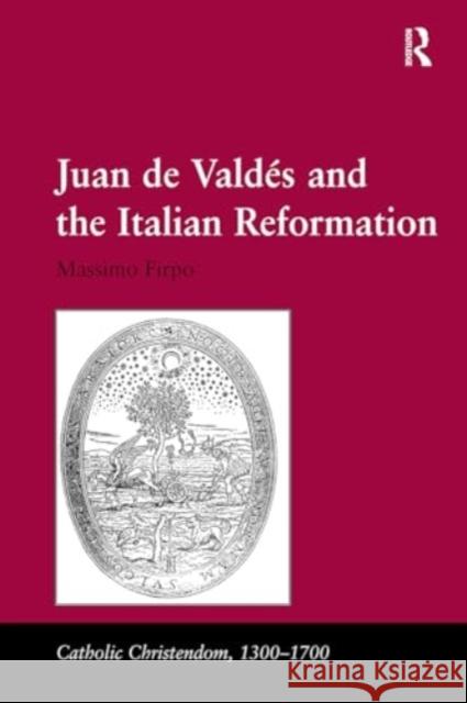 Juan de Vald�and the Italian Reformation Massimo Firpo 9781032923970