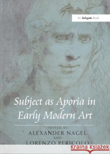 Subject as Aporia in Early Modern Art Alexander Nagel 9781032924069