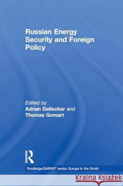 Russian Energy Security and Foreign Policy Adrian Dellecker Thomas Gomart 9781032924267 Routledge