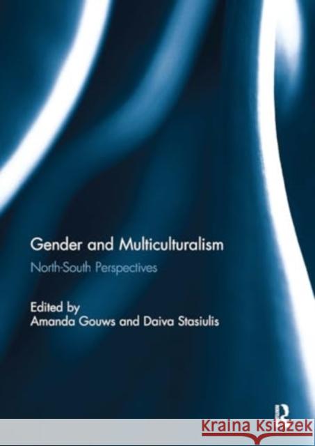 Gender and Multiculturalism: North-South Perspectives Amanda Gouws Daiva Stasiulis 9781032924342 Routledge