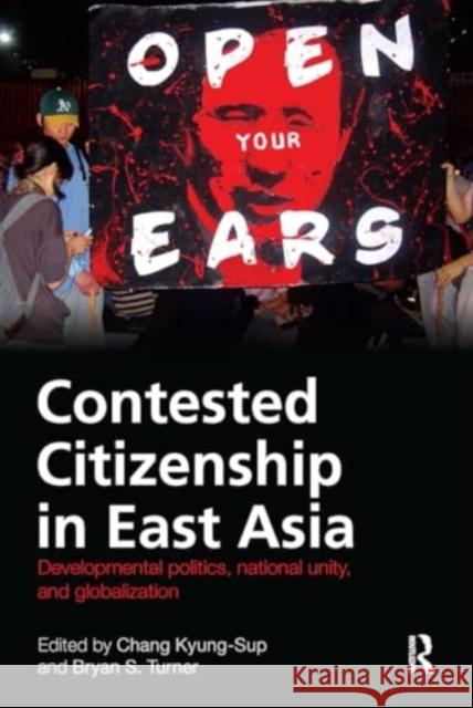 Contested Citizenship in East Asia: Developmental Politics, National Unity, and Globalization Kyung-Sup Chang Bryan Turner 9781032924380