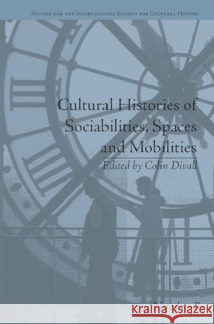 Cultural Histories of Sociabilities, Spaces and Mobilities Colin Divall 9781032924403