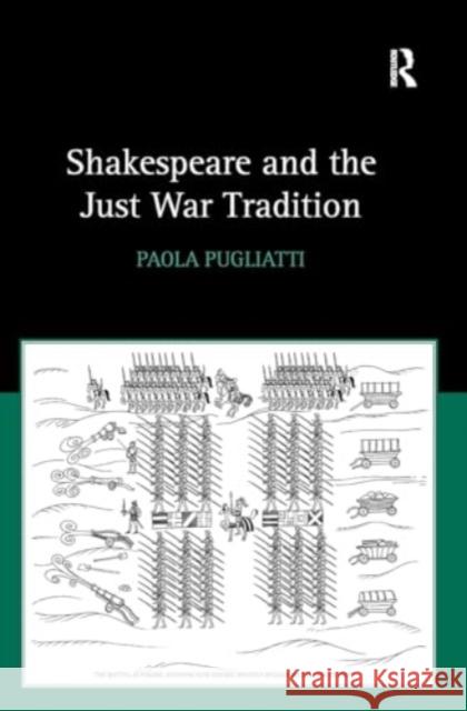 Shakespeare and the Just War Tradition Paola Pugliatti 9781032924724