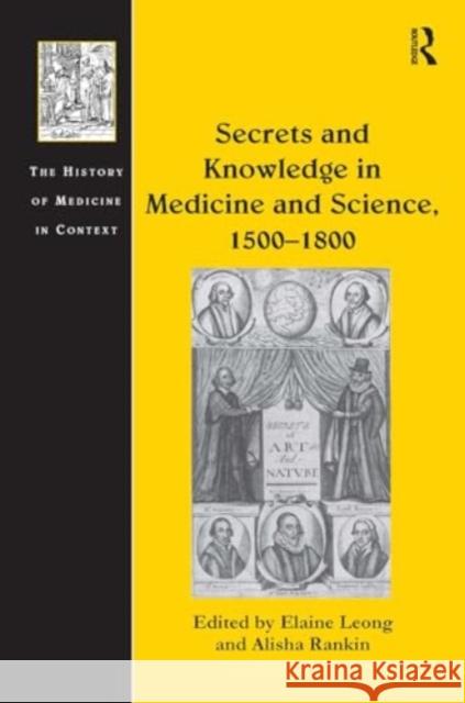 Secrets and Knowledge in Medicine and Science, 1500-1800 Alisha Rankin Elaine Leong 9781032924731 Routledge