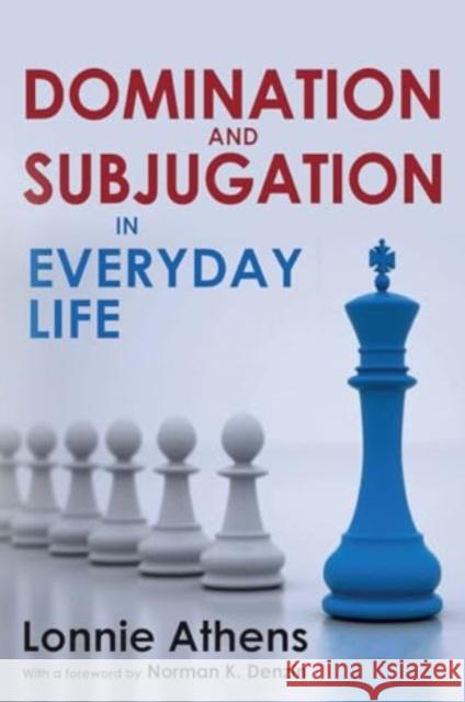 Domination and Subjugation in Everyday Life Lonnie Athens 9781032924762