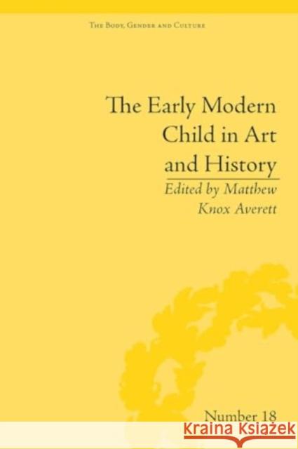 The Early Modern Child in Art and History Matthew Knox Averett 9781032924977 Routledge