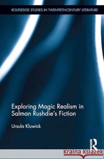 Exploring Magic Realism in Salman Rushdie's Fiction Ursula Kluwick 9781032925172 Routledge