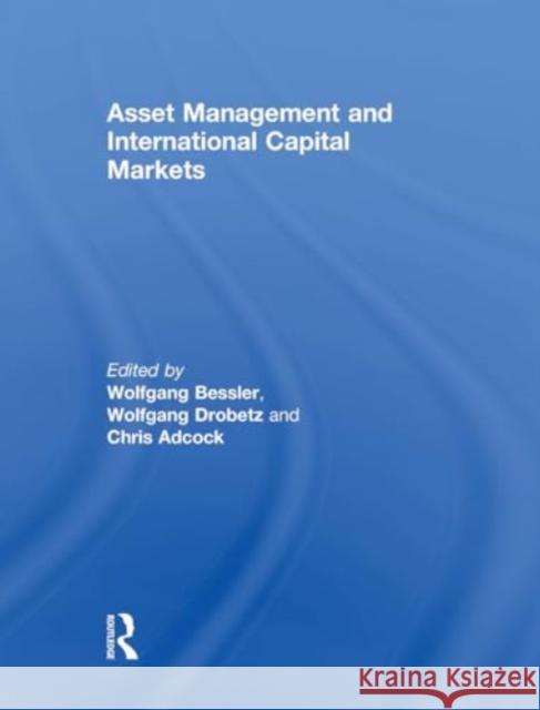 Asset Management and International Capital Markets Wolfgang Bessler Wolfgang Drobetz Chris Adcock 9781032925288