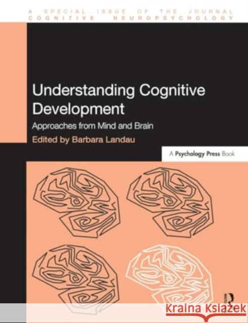 Understanding Cognitive Development: Approaches from Mind and Brain Barbara Landau 9781032925301 Psychology Press