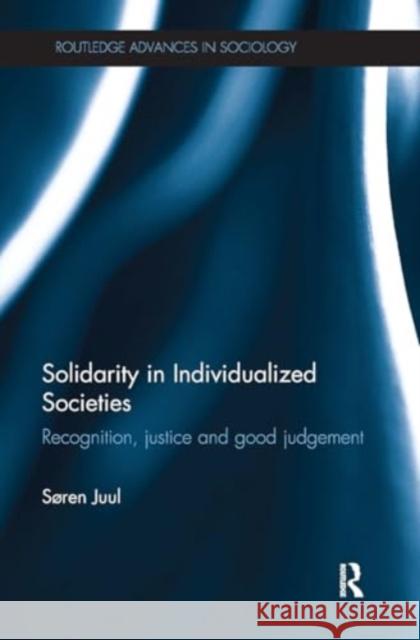 Solidarity in Individualized Societies: Recognition, Justice and Good Judgement S?ren Juul 9781032925813 Routledge