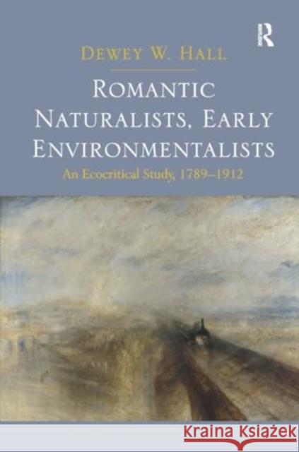 Romantic Naturalists, Early Environmentalists: An Ecocritical Study, 1789-1912 Dewey W. Hall 9781032925899