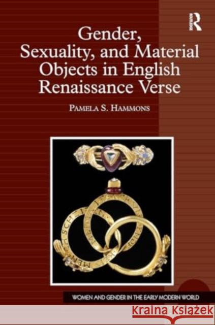 Gender, Sexuality, and Material Objects in English Renaissance Verse Pamela S. Hammons 9781032925998 Routledge