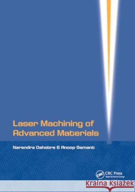 Laser Machining of Advanced Materials Narendra B. Dahotre Anoop Samant 9781032926018