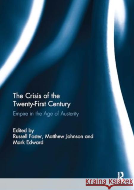 The Crisis of the Twenty-First Century: Empire in the Age of Austerity Russell Foster 9781032926070