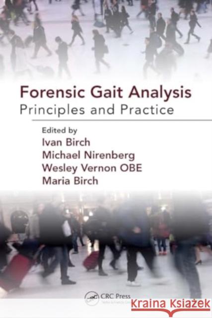 Forensic Gait Analysis: Principles and Practice Ivan Birch Michael Nirenberg Wesley Vernon 9781032926193