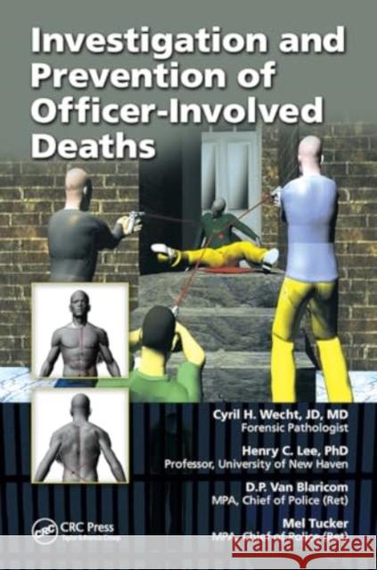 Investigation and Prevention of Officer-Involved Deaths Cyril H. Wecht Henry C. Lee D. P. Va 9781032926469