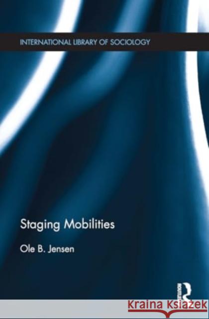 Staging Mobilities Ole B. Jensen 9781032926506 Routledge