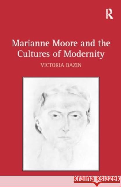 Marianne Moore and the Cultures of Modernity Victoria Bazin 9781032926568 Routledge