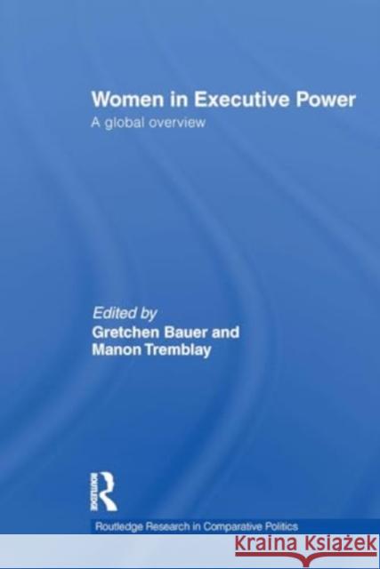 Women in Executive Power: A Global Overview Gretchen Bauer Manon Tremblay 9781032926599