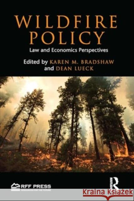 Wildfire Policy: Law and Economics Perspectives Dean Lueck Karen M. Bradshaw 9781032926674