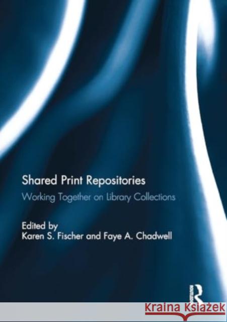 Shared Print Repositories: Working Together on Library Collections Karen Fischer Faye Chadwell 9781032927022 Routledge