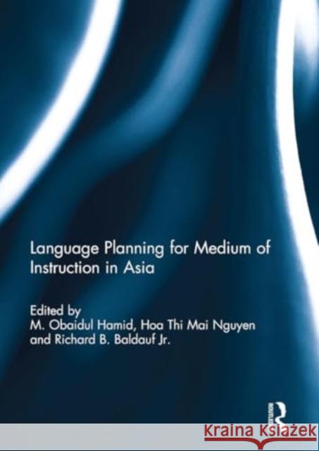 Language Planning for Medium of Instruction in Asia M. Hamid Hoa Nguyen Richard Baldauf 9781032927077