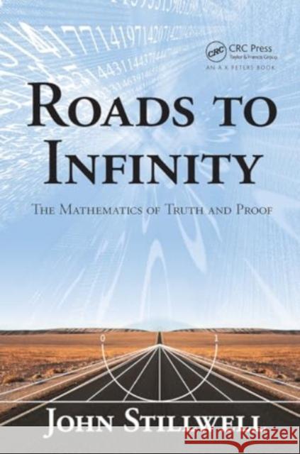 Roads to Infinity: The Mathematics of Truth and Proof John Stillwell 9781032927145