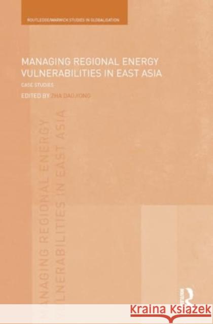 Managing Regional Energy Vulnerabilities in East Asia: Case Studies Daojiong Zha 9781032927169 Routledge