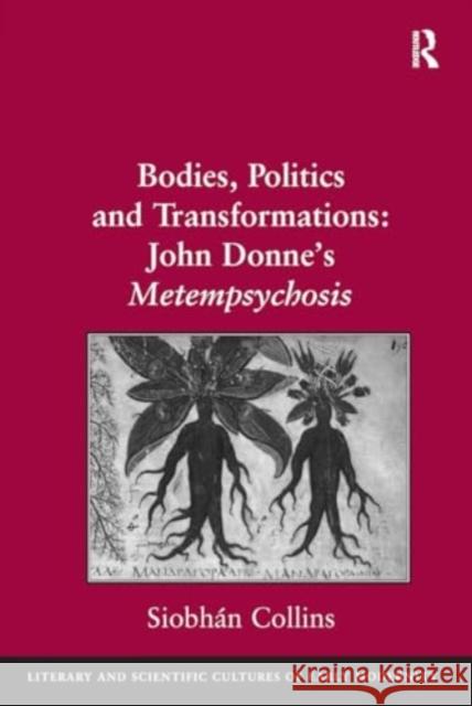 Bodies, Politics and Transformations: John Donne's Metempsychosis Siobh?n Collins 9781032927367