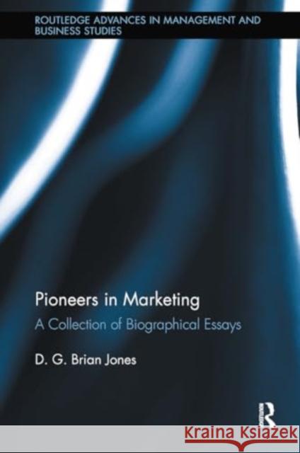 Pioneers in Marketing: A Collection of Biographical Essays D. G. Brian Jones 9781032927428 Routledge