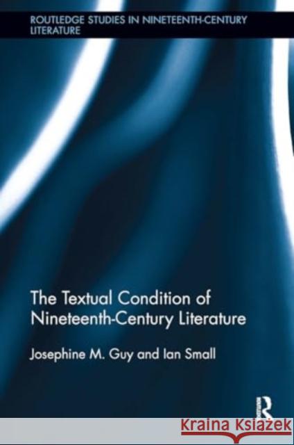 The Textual Condition of Nineteenth-Century Literature Josephine Guy Ian Small 9781032927435 Routledge