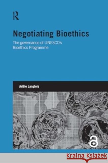 Negotiating Bioethics: The Governance of Unesco's Bioethics Programme Ad?le Langlois 9781032927459 Routledge