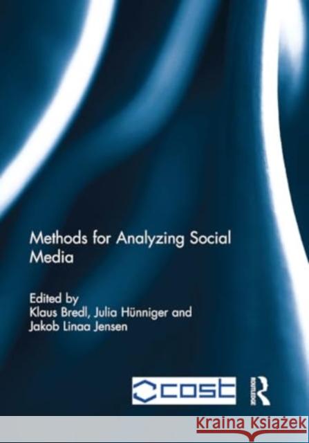 Methods for Analyzing Social Media Klaus Bredl Julia H?nniger Jakob Linaa Jensen 9781032927541