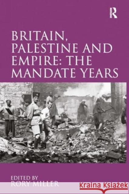 Britain, Palestine and Empire: The Mandate Years Rory Miller 9781032927602 Routledge