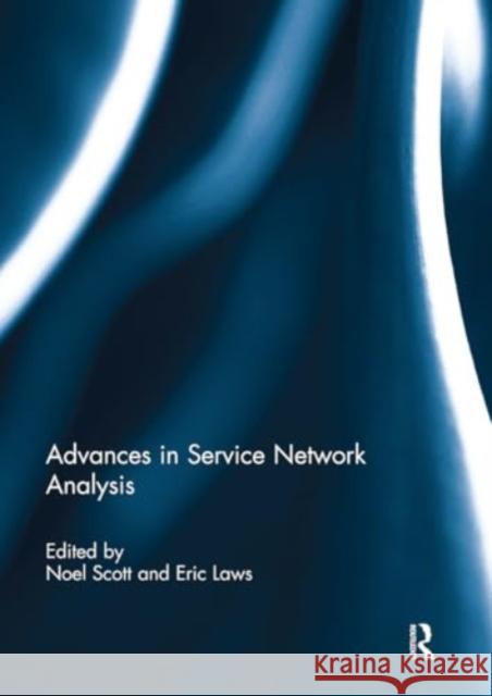 Advances in Service Network Analysis Noel Scott Eric Laws 9781032927756 Routledge