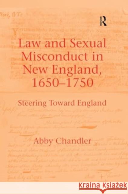 Law and Sexual Misconduct in New England, 1650-1750: Steering Toward England Abby Chandler 9781032928005 Routledge